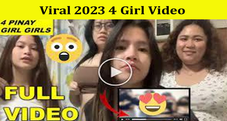 Latest News Viral 2023 4 Girl Video